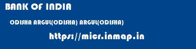 BANK OF INDIA  ODISHA ARGUL(ODISHA) ARGUL(ODISHA)   micr code